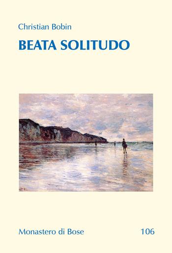 Beata solitudo. Dialogo con Marie de Solemne - Christian Bobin - Libro Qiqajon 2023, Testi di meditazione | Libraccio.it