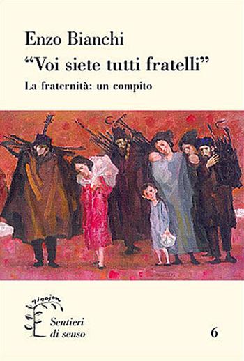 «Voi siete tutti fratelli». La fraternità: un compito - Enzo Bianchi - Libro Qiqajon 2010, Sentieri di senso | Libraccio.it
