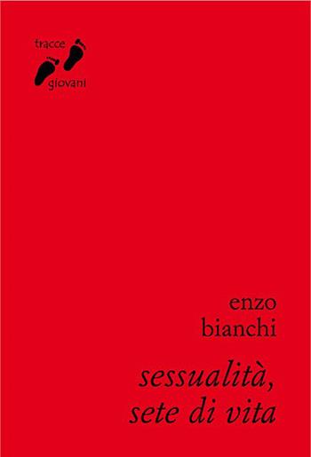 Sessualità, sete di vita. Umanizzarsi nell'amore - Enzo Bianchi - Libro Qiqajon 2013, Tracce giovani | Libraccio.it