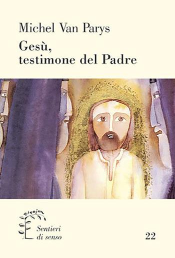 Gesù, testimone del Padre. Secondo il Vangelo di Giovanni - Michel Van Parys - Libro Qiqajon 2013, Sentieri di senso | Libraccio.it