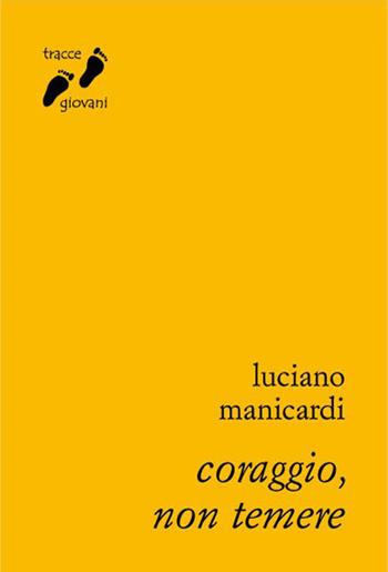 Coraggio, non temere - Luciano Manicardi - Libro Qiqajon 2013, Tracce giovani | Libraccio.it