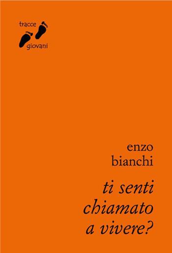 Ti senti chiamato a vivere? - Enzo Bianchi - Libro Qiqajon 2014, Tracce giovani | Libraccio.it