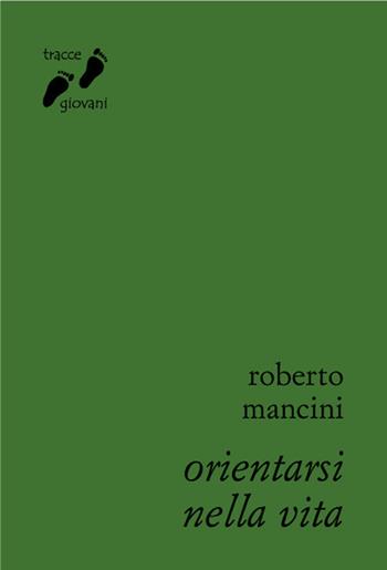 Orientarsi nella vita - Roberto Mancini - Libro Qiqajon 2015, Tracce giovani | Libraccio.it
