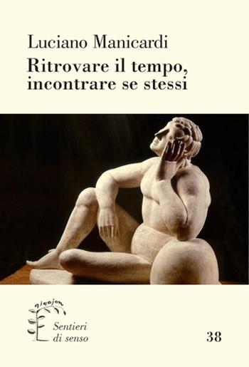 Ritrovare il tempo, incontrare se stessi - Luciano Manicardi - Libro Qiqajon 2016, Sentieri di senso | Libraccio.it