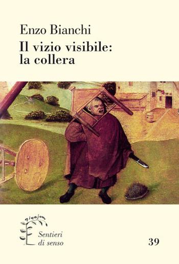 Il vizio visibile: la collera - Enzo Bianchi - Libro Qiqajon 2016, Sentieri di senso | Libraccio.it