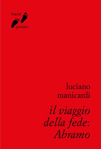 Il viaggio della fede: Abramo - Luciano Manicardi - Libro Qiqajon 2016, Tracce giovani | Libraccio.it