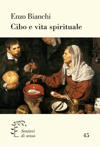 Cibo e vita spirituale - Enzo Bianchi - Libro Qiqajon 2017, Sentieri di senso | Libraccio.it