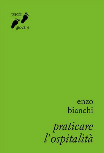 Praticare l'ospitalità - Enzo Bianchi - Libro Qiqajon 2017, Tracce giovani | Libraccio.it
