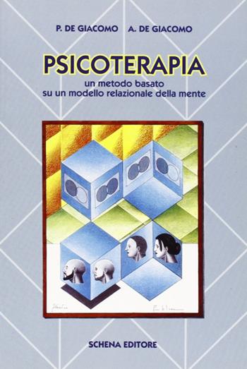 Psicoterapia. Un metodo basato su un modello relazionale della mente - Piero De Giacomo, Andrea De Giacomo - Libro Schena Editore 1997 | Libraccio.it