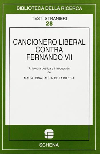Cancionero liberal contra Fernando VII - M. Rosa Saurin de la Iglesia - Libro Schena Editore 1998, Biblioteca della ricerca. Testi stranieri | Libraccio.it