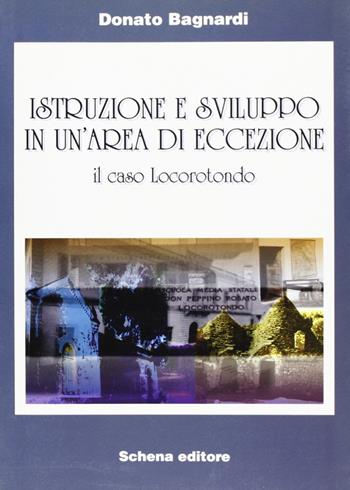 Istruzione e sviluppo in un'area di eccezione. Il caso Locorotondo - Donato Bagnardi - Libro Schena Editore 1997 | Libraccio.it