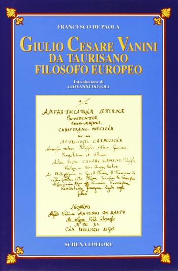 Giulio Cesare Vanini da Taurisano filosofo europeo - Francesco De Paola - Libro Schena Editore 2000, Biblioteca della ricerca. Puglia europea | Libraccio.it