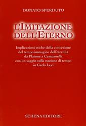 L' imitazione dell'eterno. Implicazioni etiche della concezione del tempo immagine dell'eternità da Platone a Campanella...