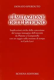 L' imitazione dell'eterno. Implicazioni etiche della concezione del tempo immagine dell'eternità da Platone a Campanella... - Donato Sperduto - Libro Schena Editore 1998, Collana di filosofia Sapientia | Libraccio.it