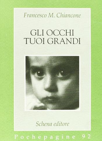 Gli occhi tuoi grandi - Francesco M. Chiancone - Libro Schena Editore 1999, Pochepagine | Libraccio.it