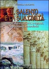 Il Salento e la sua civiltà. Itinerari storici, artistici, artigianali, gastronomici, naturalistici