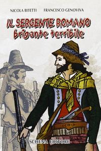 Il sergente romano brigante terribile - Nicola Bitetti, Francesco Genoviva - Libro Schena Editore 1999 | Libraccio.it