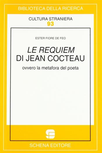Le requiem di Jean Cocteau ovvero la metafora del poeta - Ester Fiore De Feo - Libro Schena Editore 1999, Biblioteca della ricerca. Cult. straniera | Libraccio.it
