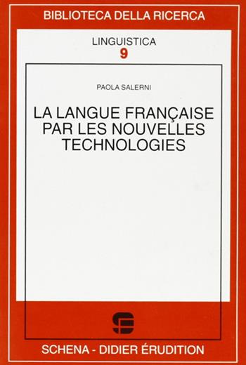 La langue française par les nouvelles technologies - Paola Salerni - Libro Schena Editore 2000, Biblioteca della ricerca. Linguistica | Libraccio.it