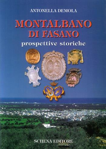 Montalbano di Fasano. Prospettive storiche - Antonella Demola - Libro Schena Editore 2000 | Libraccio.it