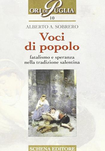 Voci di popolo. Fatalismo e speranza nella tradizione salentina - Alberto A. Sobrero - Libro Schena Editore 2001, Ori di Puglia | Libraccio.it