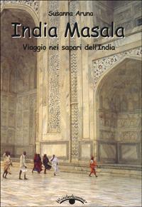 India masala. Viaggio nei sapori dell'India - Susanna Aruna - Libro Schena Editore 2000 | Libraccio.it