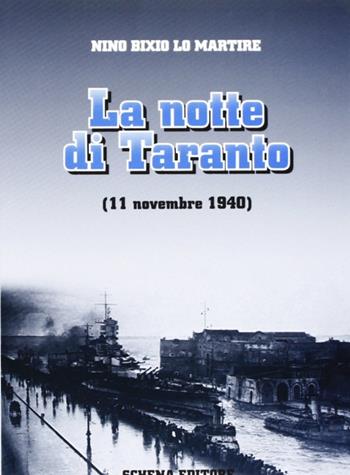 La notte di Taranto (11 novembre 1940) - Nino B. Lo Martire - Libro Schena Editore 2001 | Libraccio.it