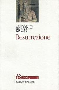Resurrezione - Antonio Ricco - Libro Schena Editore 2001, Polimnia | Libraccio.it