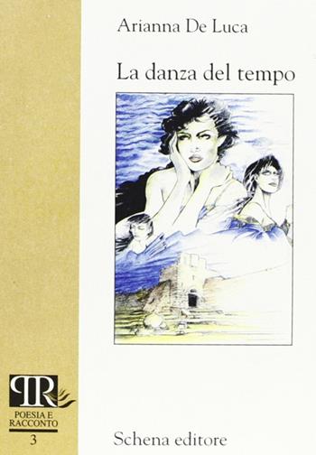 La danza del tempo - Arianna De Luca - Libro Schena Editore 2001, Poesia e racconto | Libraccio.it