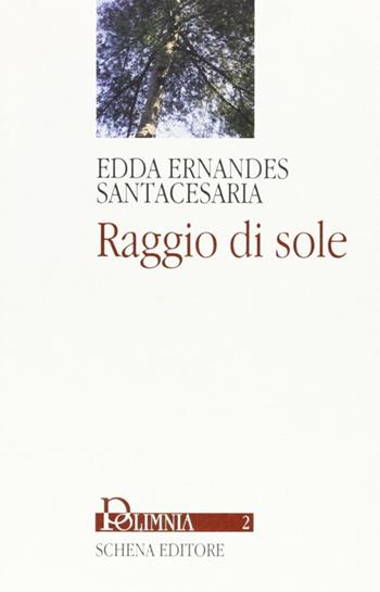 Raggio di sole - Edda Santacesaria Ernandes - Libro Schena Editore 2001, Polimnia | Libraccio.it