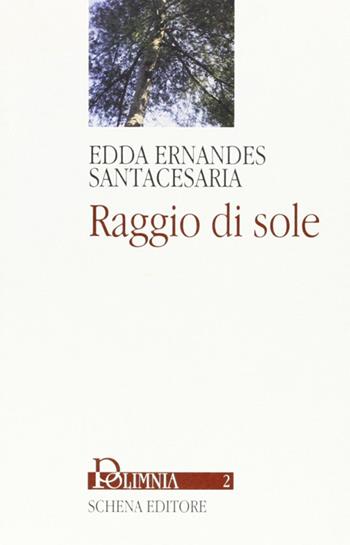 Raggio di sole - Edda Santacesaria Ernandes - Libro Schena Editore 2001, Polimnia | Libraccio.it