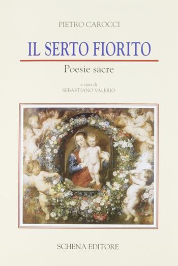 Il serto fiorito. Poesie sacre - Pietro Carocci - Libro Schena Editore 2001, Storia del libro e cult. del Mezzogiorno | Libraccio.it