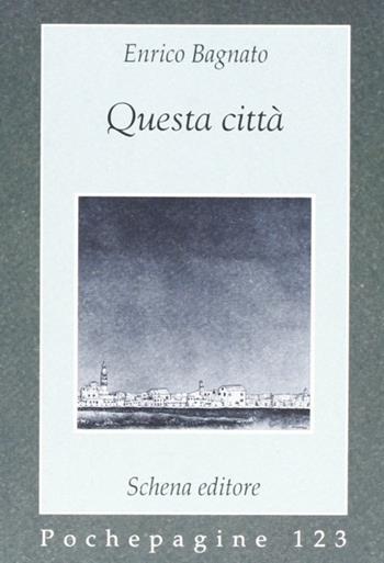 Questa città - Enrico Bagnato - Libro Schena Editore 2002, Pochepagine | Libraccio.it