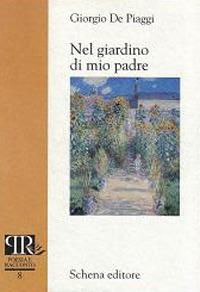 Nel giardino di mio padre - Giorgio De Piaggi - Libro Schena Editore 2002, Poesia e racconto | Libraccio.it