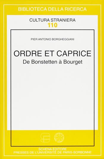 Ordre et caprice. De Bonstetten à Bourget - P. Antonio Borgheggiani - Libro Schena Editore 2002, Biblioteca della ricerca. Cult. straniera | Libraccio.it