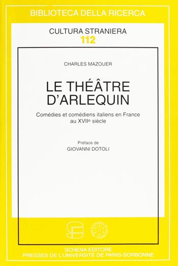 Le théâtre d'arlequin. Comédies et comédiens italiens en France au XVII - Charles Mazouer - Libro Schena Editore 2002, Biblioteca della ricerca. Cult. straniera | Libraccio.it