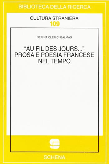 Au fil des jours... Prosa e poesia francese nel tempo - Nerina Balmas Clerici - Libro Schena Editore 2002, Biblioteca della ricerca. Cult. straniera | Libraccio.it