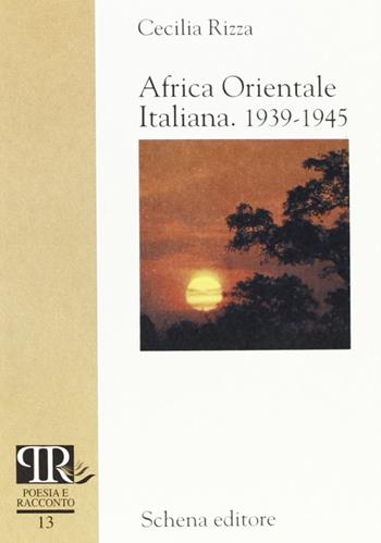 Africa orientale italiana 1939-1945 - Cecilia Rizza - Libro Schena Editore 2002, Poesia e racconto | Libraccio.it