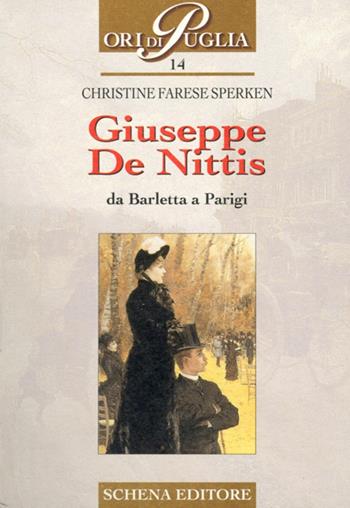 Giuseppe De Nittis. Da Barletta a Parigi - Christine Farese Sperken - Libro Schena Editore 2002, Ori di Puglia | Libraccio.it