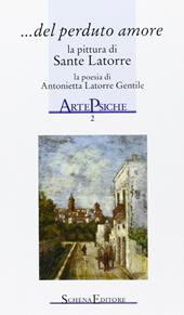 Del perduto amore. La pittura di Sante Latorre, la poesia di Antonietta Latorre Gentile