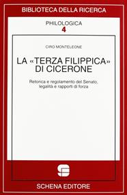 La terza Filippica di Cicerone. Retorica e regolamento del Senato, legalità e rapporti di forza - Ciro Monteleone - Libro Schena Editore 2003, Biblioteca della ricerca. Philologica | Libraccio.it