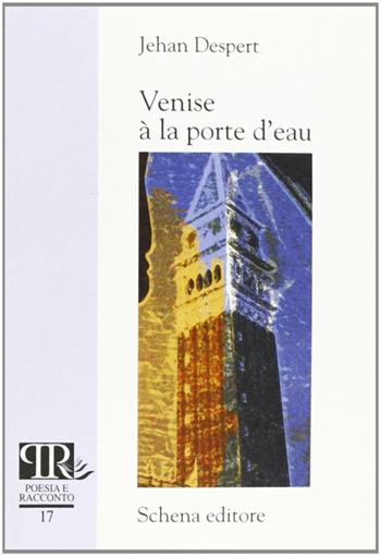 Venise à la port d'eau - Jehan Despert - Libro Schena Editore 2003, Poesia e racconto | Libraccio.it