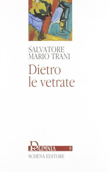 Dietro le vetrate - Salvatore M. Trani - Libro Schena Editore 2003, Polimnia | Libraccio.it