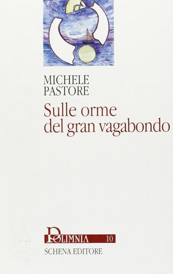 Sulle orme del gran vagabondo - Michele Pastore - Libro Schena Editore 2003, Polimnia | Libraccio.it