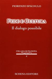 Fede e cultura. Il dialogo possibile - Fiorenzo Spagnulo - Libro Schena Editore 2003, Collana di filosofia Sapientia | Libraccio.it