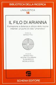 Il filo di Arianna. Formazione a distanza e utilizzo delle risorse Internet: un punto di vista «umanistico»  - Libro Schena Editore 2004, Biblioteca della ricerca. Linguistica | Libraccio.it
