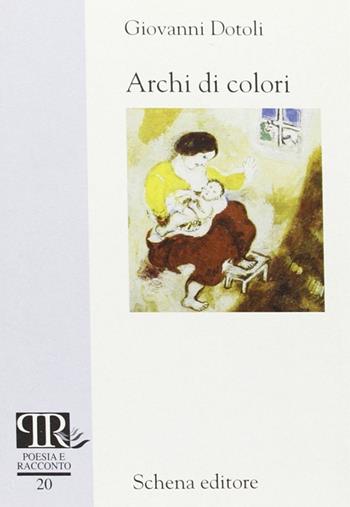 Archi di colori - Giovanni Dotoli - Libro Schena Editore 2003, Poesia e racconto | Libraccio.it