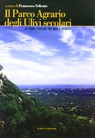 Il parco agrario degli ulivi secolari. La piana costiera tra Bari e Brindisi  - Libro Schena Editore 2004 | Libraccio.it