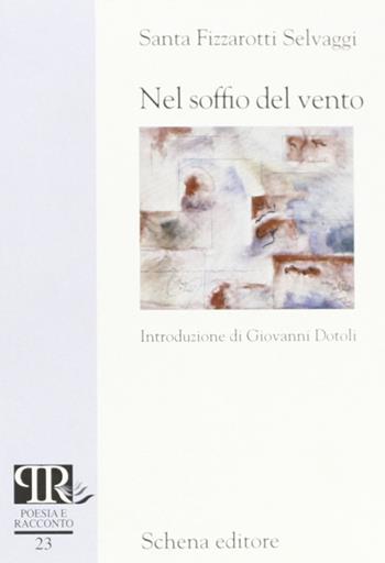 Nel soffio del vento - Santa Fizzarotti Selvaggi - Libro Schena Editore 2004, Poesia e racconto | Libraccio.it