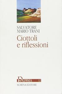 Ciottoli e riflessioni - Salvatore M. Trani - Libro Schena Editore 2003, Polimnia | Libraccio.it